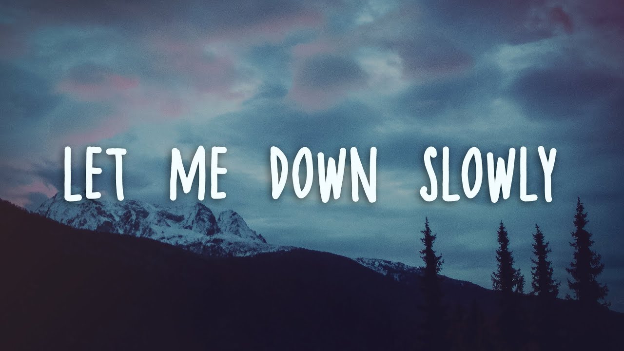 Let Me Down Slowly (Lyrics)