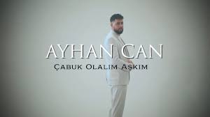 Çabuk Olalım Aşkım