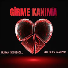 Girme Kanıma ft Nur Bilen Yavuzer
