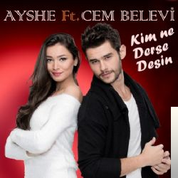feat Ayshe - Kim Ne Derse Desin