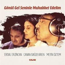 Gönül Gel Seninle Muhabbet Edelim (feat Canan Dağdeviren, Metin Öztem)