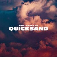 What I Know Is All Quicksand