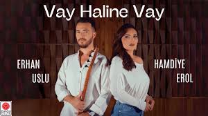 Vay Haline Vay ft Erhan Uslu