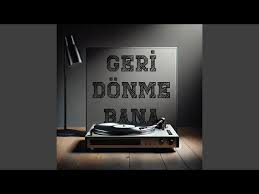 Geri Dönme Bana