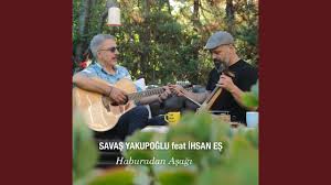 Haburadan Aşağı ft Savaş Yakupoğlu