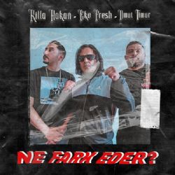 Ne Fark Eder ft Eko Fresh & Umut Timur