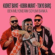 Ben Milyonerim Soyum Banka ft Kobra Murat, Tokyo Barış