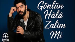 GÖNLÜN HÂLÂ ZALİM Mİ