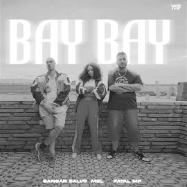 Bay Bay ft Sansar Salvo & Fatal Mf