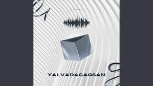 Yalvaracaqsan 