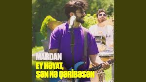 Ey Heyat, Sen Ne Qeribesen 