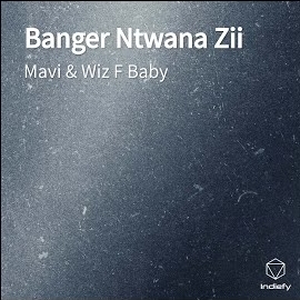 Banger Ntwana Zii ft Wiz F Baby