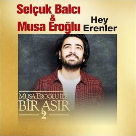 Hey Erenler ft Musa Eroğlu