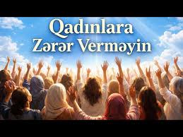 Qadınlara Zerer Vermeyin