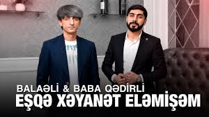 Men Hacan Esqe Xeyanet Elemisem ft Baba Qedirli