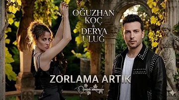 Zorlama Artık ft Oğuzhan Koç 