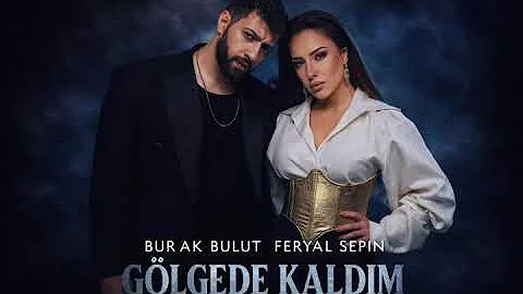 Gölgede Kaldım ft Burak Bulut