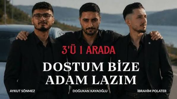 Dostum Bize Adam Lazım ft Doğukan Kayaoğlu, Aykut Sönmez