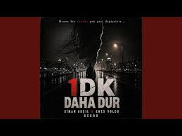 1 Dk Daha Dur ft Enes Yolcu, Sinan Akçıl